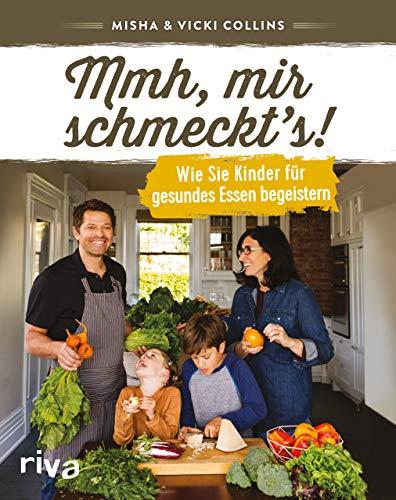 Mmh, mir schmeckt’s!: Wie Sie Kinder für gesundes Essen begeistern