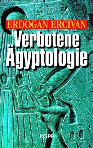 Verbotene Ägyptologie. Rätselhafte Wissenschaft und Hochtechnologie der Pharaonen.