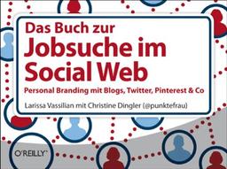 Das Buch zur Jobsuche im Social Web: Personal Branding mit Blogs, Twitter, Pinterest & Co.