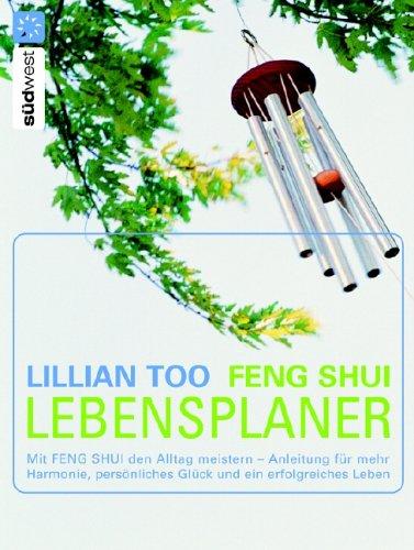 Feng Shui Lebensplaner: Mit Feng Shui den Alltag meistern  - Anleitung für mehr Harmonie, persönliches Glück und ein erfolgreiches Leben