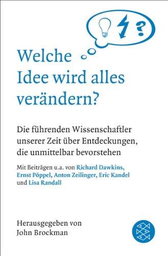 Welche Idee wird alles verändern?: Die führenden Wissenschaftler unserer Zeit über Entdeckungen, die unsere Zukunft bestimmen werden