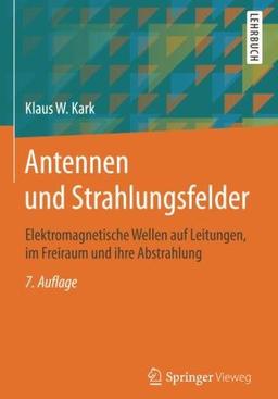 Antennen und Strahlungsfelder: Elektromagnetische Wellen auf Leitungen, im Freiraum und ihre Abstrahlung