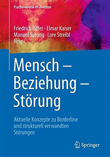 Mensch – Beziehung – Störung: Aktuelle Konzepte zu Borderline und strukturell verwandten Störungen (Psychosomatik im Zentrum, Band 3)