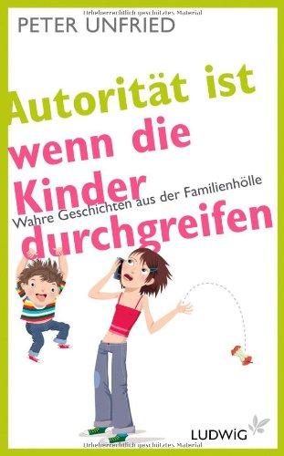 Autorität ist, wenn die Kinder durchgreifen: Wahre Geschichten aus der Familienhölle