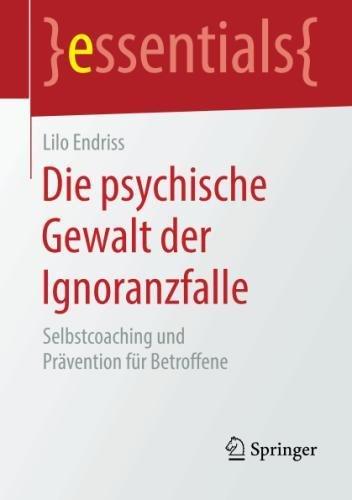 Die psychische Gewalt der Ignoranzfalle: Selbstcoaching und Prävention für Betroffene (essentials)