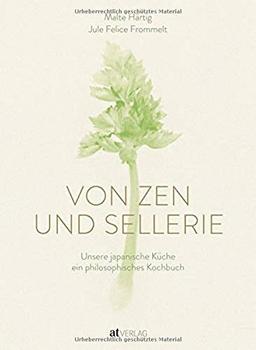 Von Zen und Sellerie: Unsere japanische Küche - ein philosophisches Kochbuch