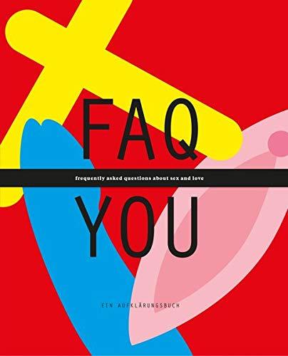 FAQ YOU - Ein Aufklärungsbuch: FAQ YOU - frequently asked questions about sex and love