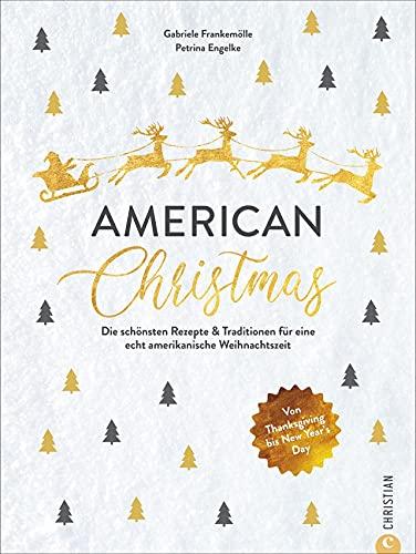 Kochbuch Weihnachten: American Christmas. Die 60 schönsten Rezepte & Traditionen für eine echt amerikanische Weihnachtszeit. Von Thanksgiving bis New Year’s Day