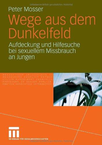 Wege Aus Dem Dunkelfeld: Aufdeckung und Hilfesuche bei sexuellem Missbrauch an Jungen (German Edition)