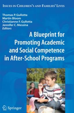 A Blueprint for Promoting Academic and Social Competence in After-School Programs (Issues in Children's and Families' Lives, Band 10)