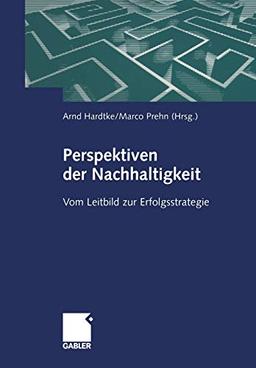 Perspektiven der Nachhaltigkeit: Vom Leitbild zur Erfolgsstrategie (German Edition)