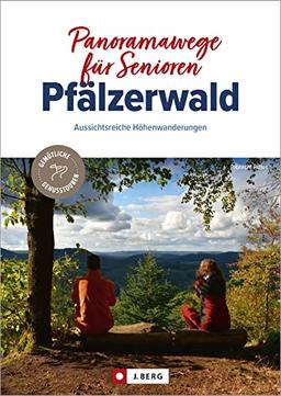 Wanderführer – Panoramawege für Senioren Pfälzerwald: Auf gemütlichen Wanderungenn entspannt durch die Pfalz wandern.