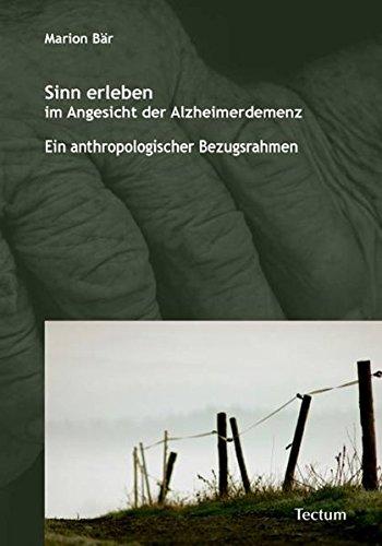 Sinn erleben im Angesicht der Alzheimerdemenz: Ein anthropologischer Bezugsrahmen