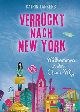 Verrückt nach New York. Willkommen in der Chaos-WG: Roman