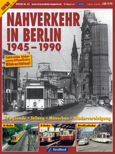 Nahverkehr in Berlin 1945-1990: Kriegsende - Teilung - Mauerbau - Wiedervereinigung