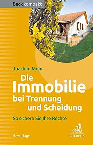 Die Immobilie bei Trennung und Scheidung: So sichern Sie Ihre Rechte (Beck kompakt)