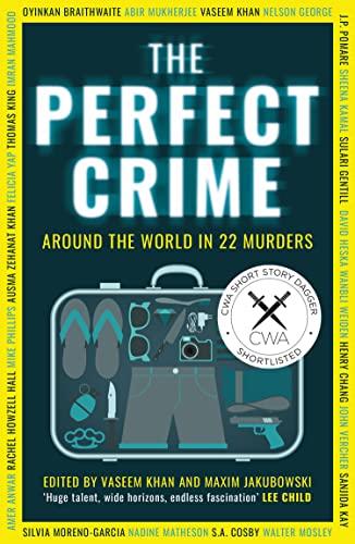 The Perfect Crime: A diverse collection of gripping crime stories for 2022 from bestselling thriller writers including Oyinkan Braithwaite, Abir Mukherjee and Nadine Matheson