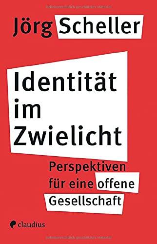 Identität im Zwielicht: Perspektiven für eine offene Gesellschaft