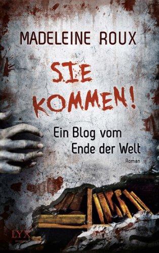 Sie kommen!: Ein Blog vom Ende der Welt