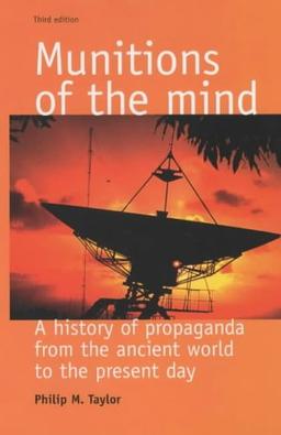 Munitions of the Mind: A History of Propaganda from the Ancient World to the Present Era (Politics Culture and Society in Early Modern Britain Mup)