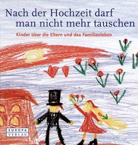 Nach der Hochzeit kann man nicht mehr tauschen. Kinder über die Eltern und das Familienleben