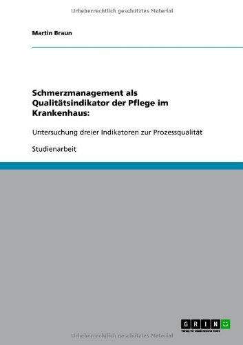 Schmerzmanagement als Qualitätsindikator der Pflege im Krankenhaus:: Untersuchung dreier Indikatoren zur Prozessqualität