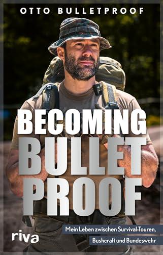 Becoming Bulletproof: Mein Leben zwischen Survival-Touren, Bushcraft und Bundeswehr. Die Autobiografie des 7 vs. Wild-Gewinners. Das Mindset des YouTubers und Machers der Warrior-Reihe