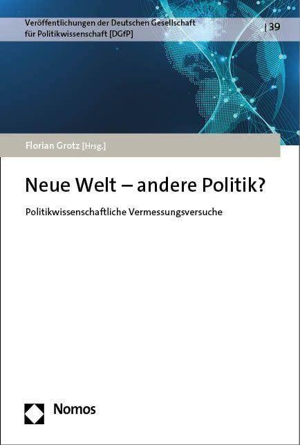 Neue Welt – andere Politik?: Politikwissenschaftliche Vermessungsversuche (Veröffentlichungen der Deutschen Gesellschaft für Politikwissenschaft)