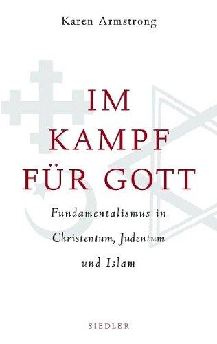 Im Kampf für Gott: Fundamentalismus in Christentum, Judentum und Islam