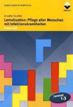 Lernsituation: Pflege alter Menschen mit Infektionskrankheiten. Übungsheft (Lernmaterialien)