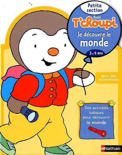 Avec T'choupi, je découvre le monde : petite section (3-4 ans)