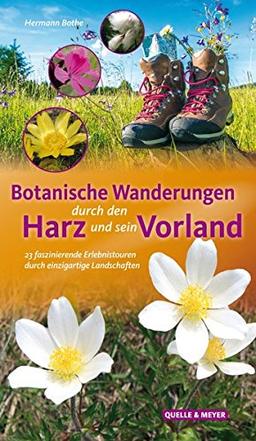 Botanische Wanderungen durch den Harz und sein Vorland: 23 faszinierende Erlebnistouren durch einzigartige Landschaften