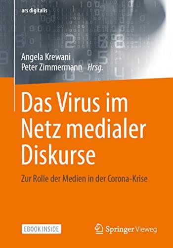 Das Virus im Netz medialer Diskurse: Zur Rolle der Medien in der Corona-Krise (ars digitalis)