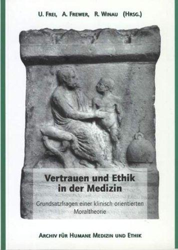 Vertrauen und Ethik in der Medizin. Grundsatzfragen einer klinisch orientierten Moraltheorie