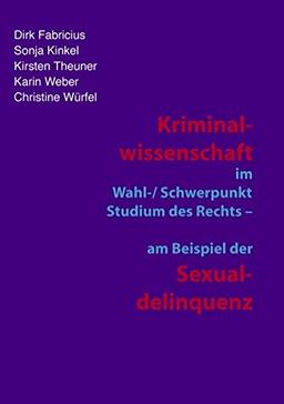 Kriminalwissenschaft im Wahl-/Schwerpunkt Studium des Rechts - am Beispiel der Sexualdelinquenz