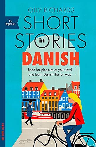 Short Stories in Danish for Beginners: Read for pleasure at your level, expand your vocabulary and learn Danish the fun way! (Foreign Language Graded Reader Series)