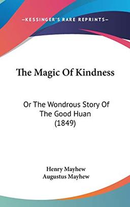 The Magic Of Kindness: Or The Wondrous Story Of The Good Huan (1849)