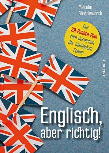 Englisch, aber richtig!: Der 20-Punkte Plan zum Verlernen der häufigsten Fehler