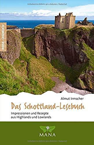 Das Schottland-Lesebuch: Impressionen und Rezepte aus Highlands und Lowlands (Reise-Lesebuch)