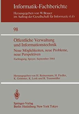 Öffentliche Verwaltung und Informationstechnik: Neue Möglichkeiten, neue Probleme, neue Perspektiven Fachtagung, Speyer, September 1984: Neue ... 1984 (Informatik-Fachberichte, 98, Band 98)