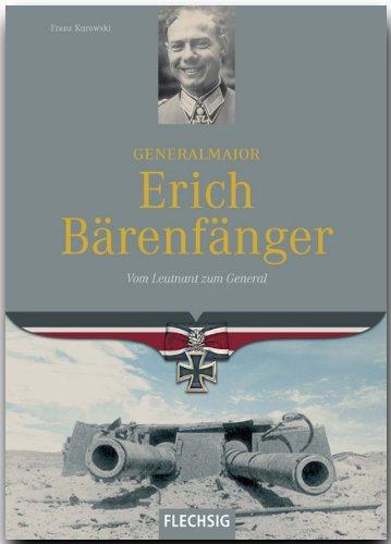 Generalmajor Erich Bärenfänger. Vom Leutnant zum General