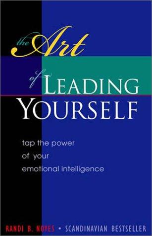 The Art of Leading Yourself: Tap the Power of Your Emotional Intelligence