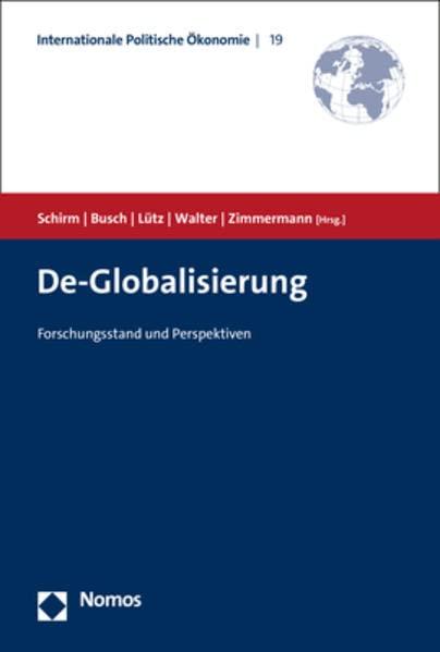 De-Globalisierung: Forschungsstand und Perspektiven (Internationale Politische Ökonomie)