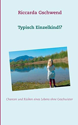 Typisch Einzelkind!?: Chancen und Risiken eines Lebens ohne Geschwister