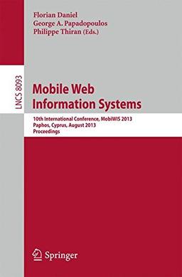 Mobile Web Information Systems: 10th International Conference, MobiWIS 2013, Paphos, Cyprus, August 26-29, 2013, Proceedings (Lecture Notes in Computer Science)