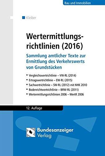 Wertermittlungsrichtlinien (2016): Sammlung amtlicher Texte zur Ermittlung des Verkehrswerts von Grundstücken. Vergleichswertrichtlinie (2014), ... (2011), Wertermittlungsrichtlinien 2006