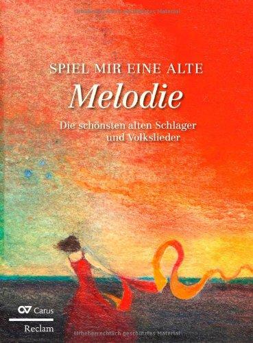 Spiel mir eine alte Melodie: Die schönsten alten Schlager und Volkslieder