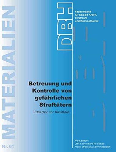 Betreuung und Kontrolle von gefährlichen Straftätern: Prävention von Rückfällen (DBH-Materialien)