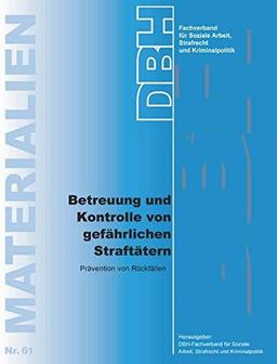 Betreuung und Kontrolle von gefährlichen Straftätern: Prävention von Rückfällen (DBH-Materialien)