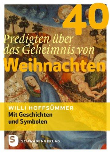 40 Predigten über das Geheimnis von Weihnachten - Mit Geschichten und Symbolen